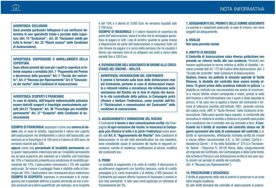 AVVERTENZA: SOSPENSIONE O ANNULLAMENTO DELLA COPERTURA Sono altresì previsti dei casi per i quali la copertura si intende sospesa o annullata (Art.