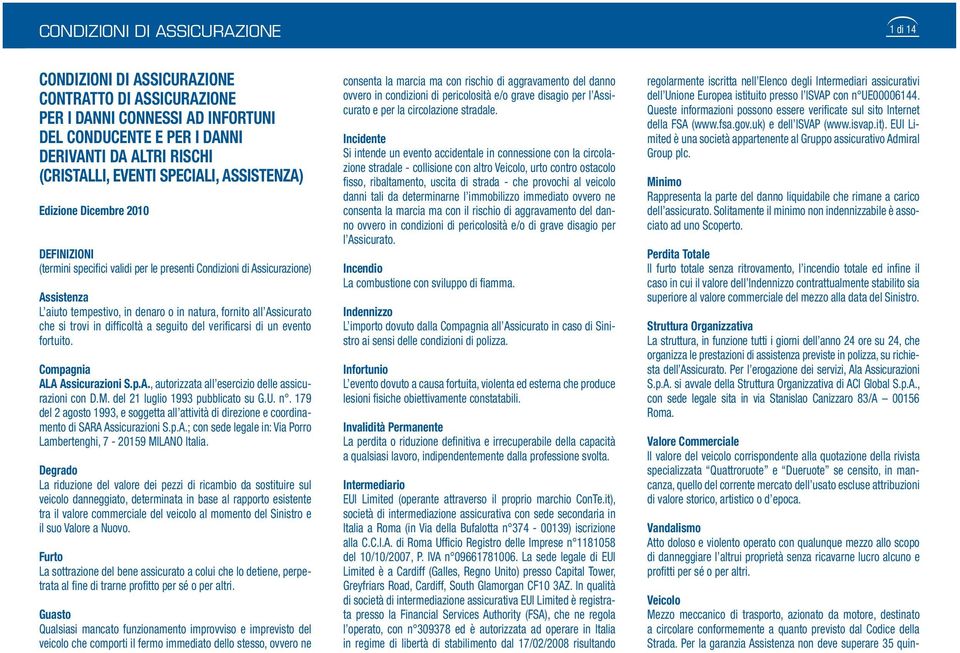 Assicurato che si trovi in difficoltà a seguito del verificarsi di un evento fortuito. Compagnia ALA Assicurazioni S.p.A., autorizzata all esercizio delle assicurazioni con D.M.