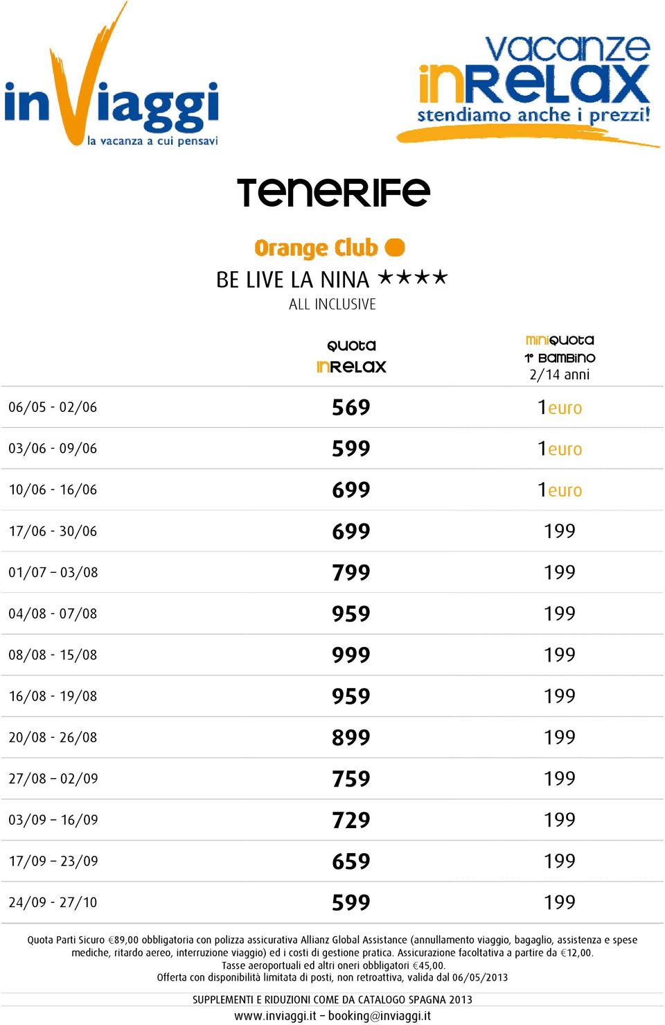 08/08-15/08 999 199 16/08-19/08 959 199 20/08-26/08 899 199 27/08 02/09 759 199 03/09