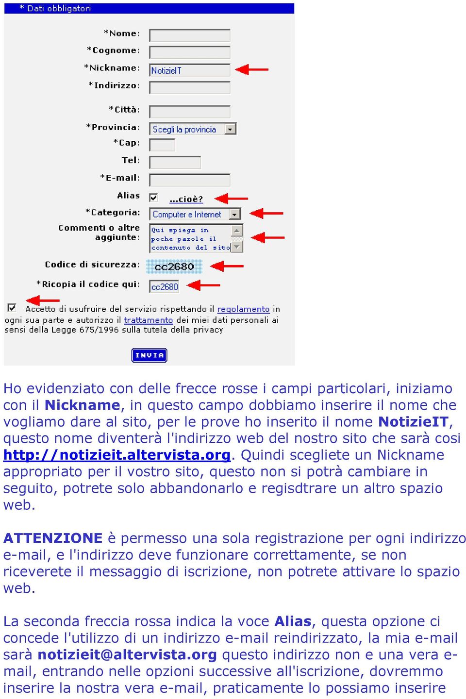 Quindi scegliete un Nickname appropriato per il vostro sito, questo non si potrà cambiare in seguito, potrete solo abbandonarlo e regisdtrare un altro spazio web.