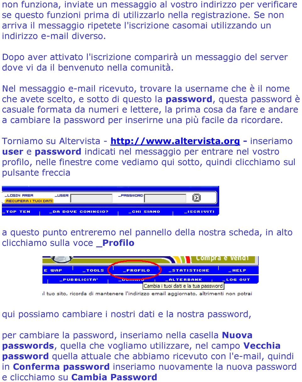 Dopo aver attivato l'iscrizione comparirà un messaggio del server dove vi da il benvenuto nella comunità.