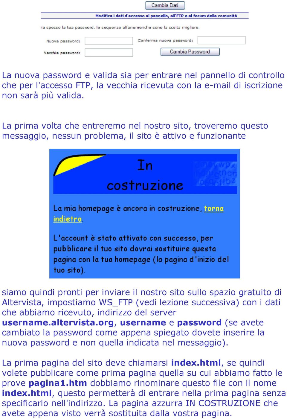 Altervista, impostiamo WS_FTP (vedi lezione successiva) con i dati che abbiamo ricevuto, indirizzo del server username.altervista.