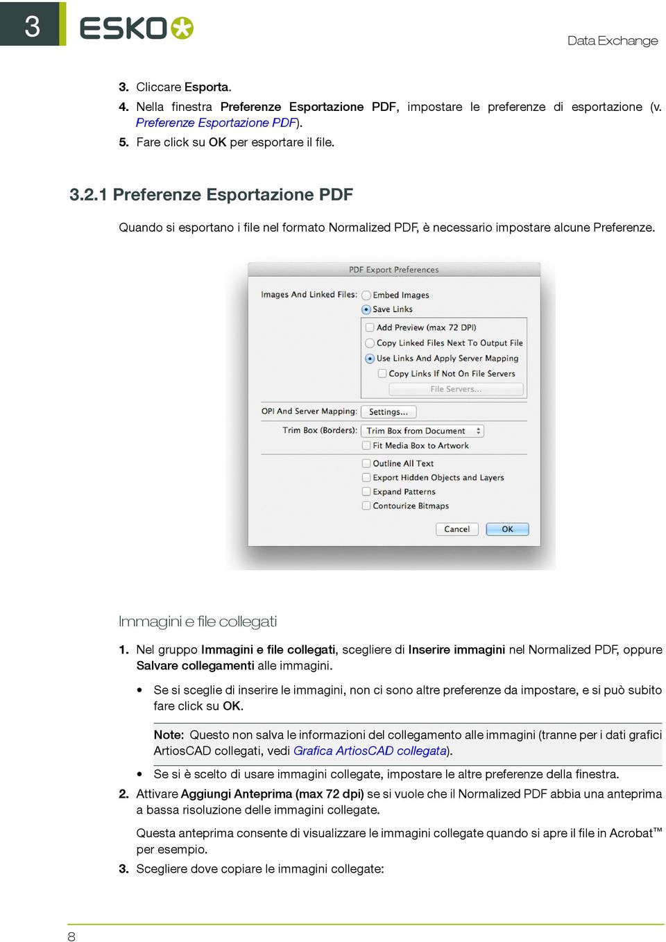 Nel gruppo Immagini e file collegati, scegliere di Inserire immagini nel Normalized PDF, oppure Salvare collegamenti alle immagini.