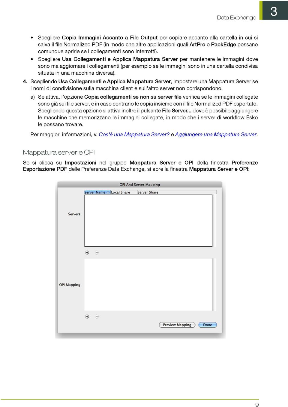 Scegliere Usa Collegamenti e Applica Mappatura Server per mantenere le immagini dove sono ma aggiornare i collegamenti (per esempio se le immagini sono in una cartella condivisa situata in una