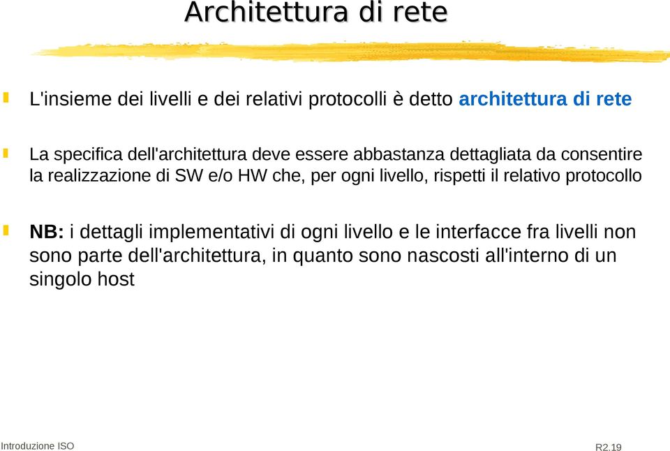 livello, rispetti il relativo protocollo NB: i dettagli implementativi di ogni livello e le interfacce fra