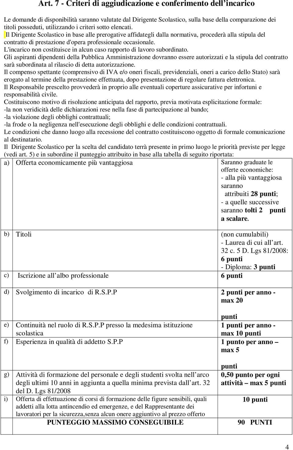 L'incarico non costituisce in alcun caso rapporto di lavoro subordinato.