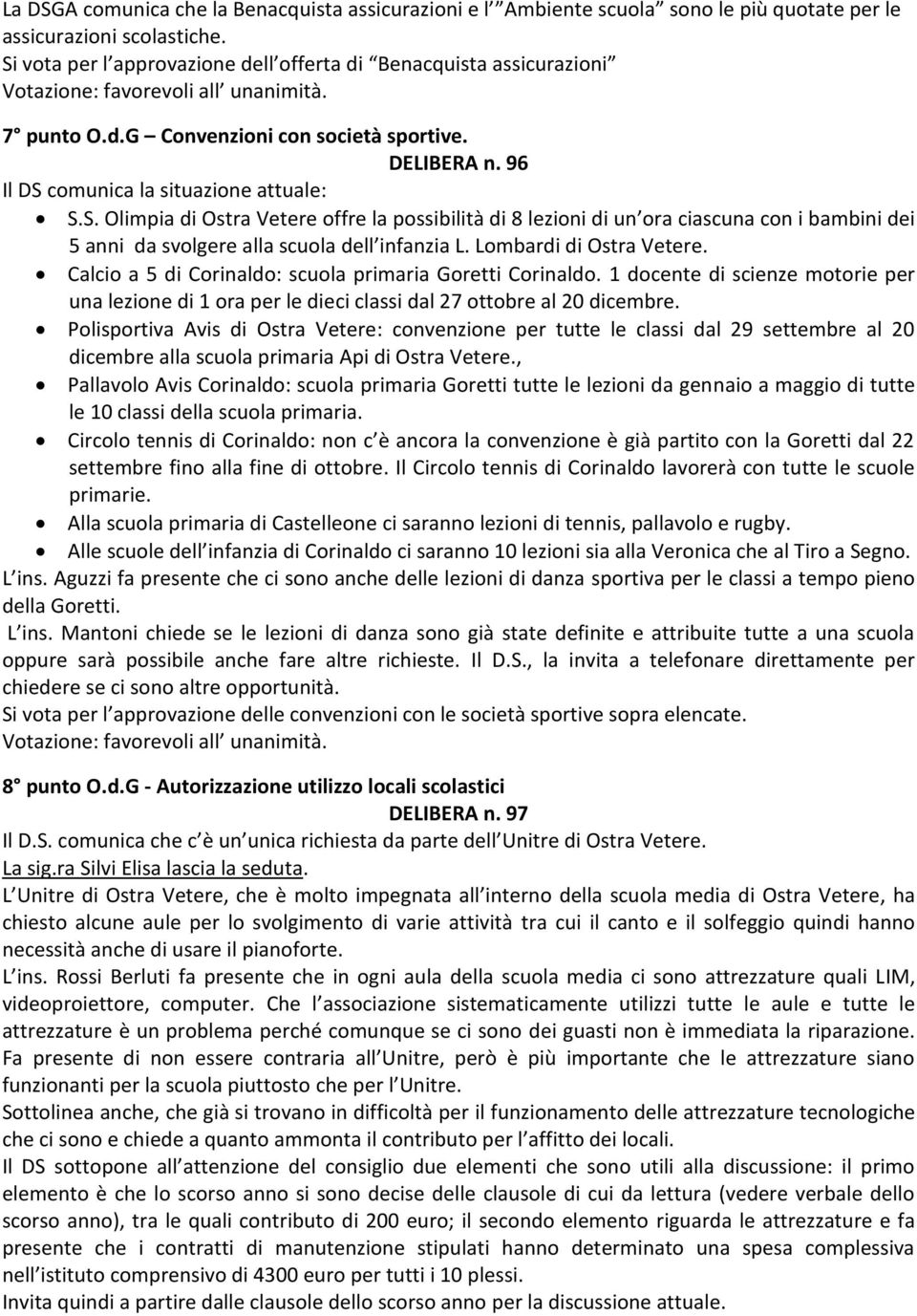 Lombardi di Ostra Vetere. Calcio a 5 di Corinaldo: scuola primaria Goretti Corinaldo. 1 docente di scienze motorie per una lezione di 1 ora per le dieci classi dal 27 ottobre al 20 dicembre.