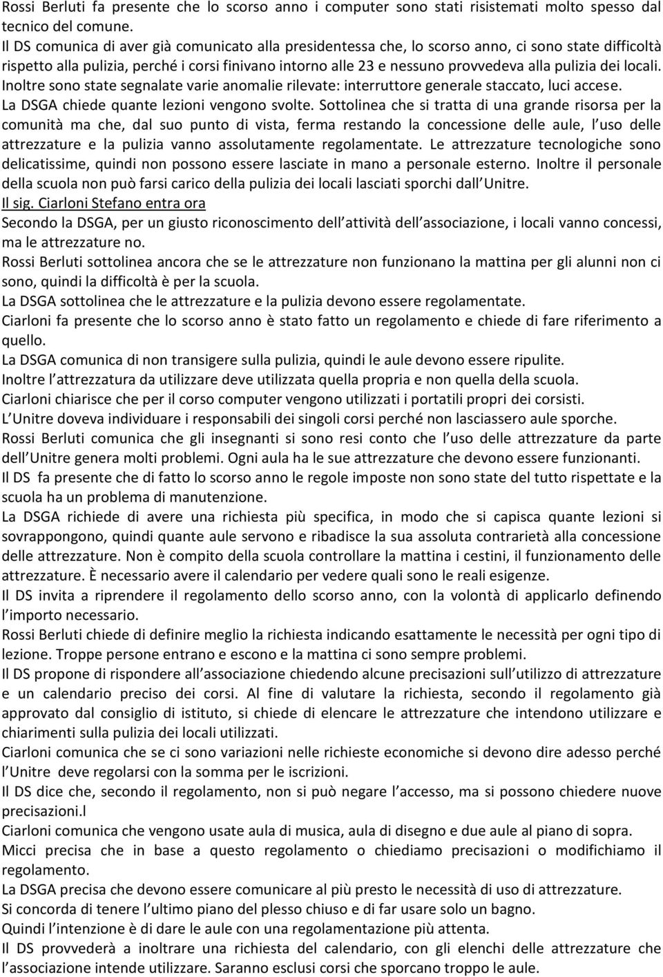 dei locali. Inoltre sono state segnalate varie anomalie rilevate: interruttore generale staccato, luci accese. La DSGA chiede quante lezioni vengono svolte.