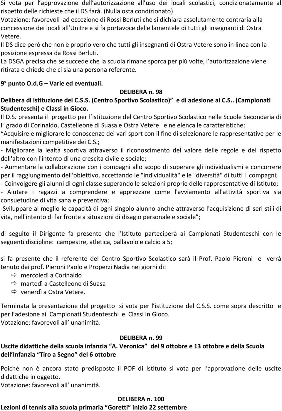 gli insegnanti di Ostra Vetere. Il DS dice però che non è proprio vero che tutti gli insegnanti di Ostra Vetere sono in linea con la posizione espressa da Rossi Berluti.