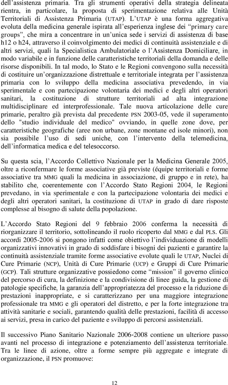 h24, attraverso il coinvolgimento dei medici di continuità assistenziale e di altri servizi, quali la Specialistica Ambulatoriale o l Assistenza Domiciliare, in modo variabile e in funzione delle