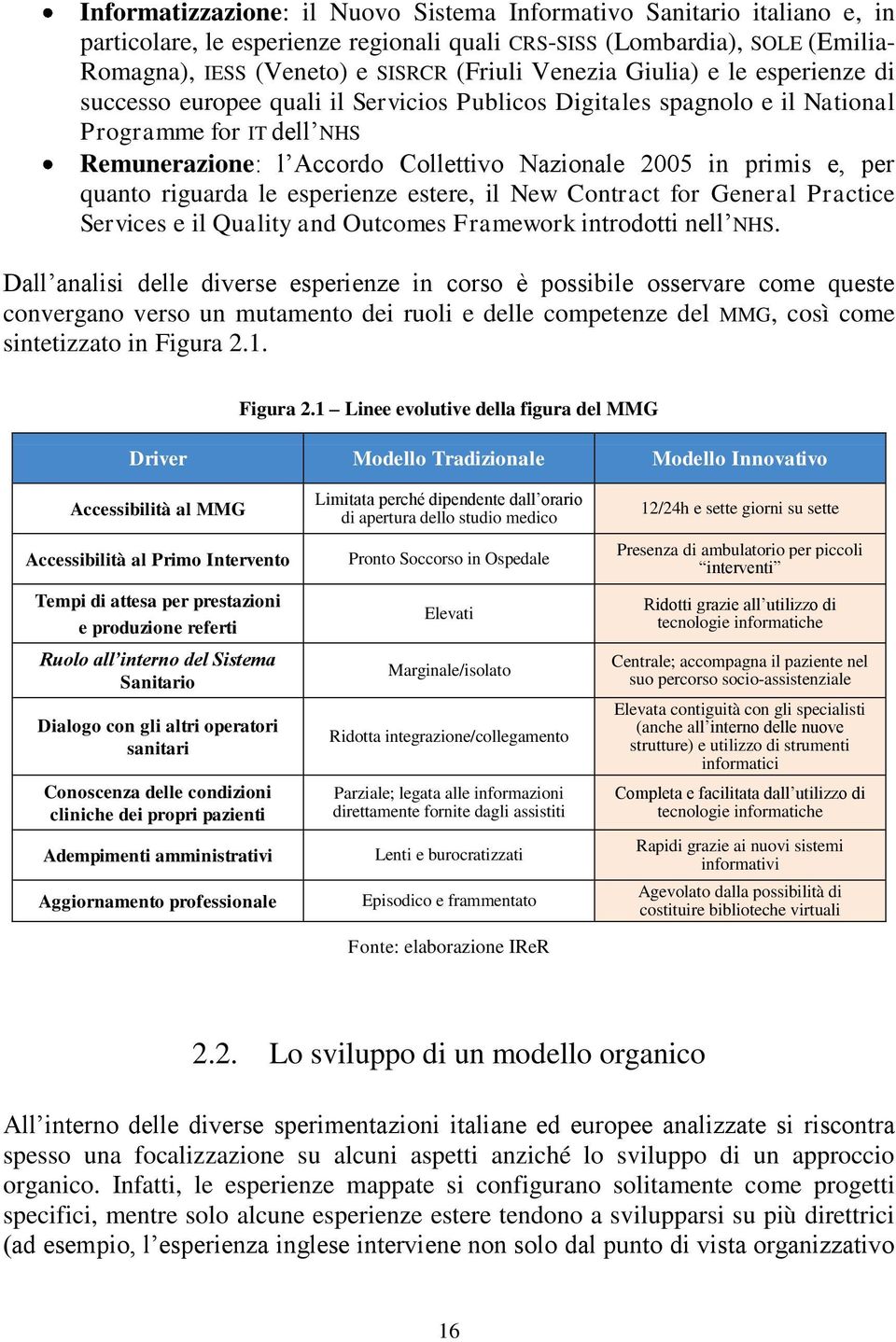 e, per quanto riguarda le esperienze estere, il New Contract for General Practice Services e il Quality and Outcomes Framework introdotti nell NHS.