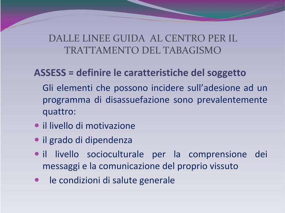 prevalentemente quattro: il livello di motivazione il grado di dipendenza il livello socioculturale