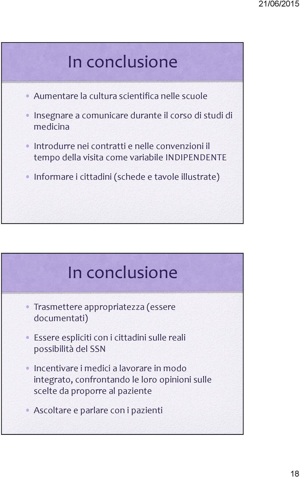 conclusione Trasmettere appropriatezza (essere documentati) Essere espliciti con i cittadini sulle reali possibilità del SSN Incentivare