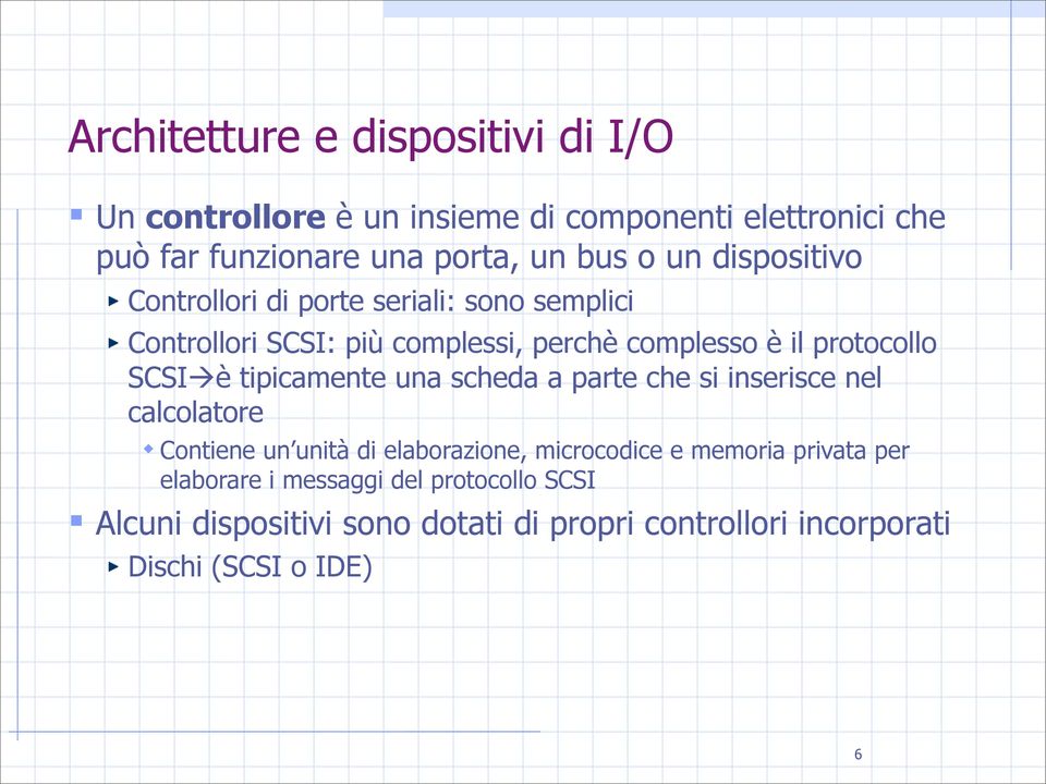 è tipicamente una scheda a parte che si inserisce nel calcolatore Contiene un unità di elaborazione, microcodice e memoria privata