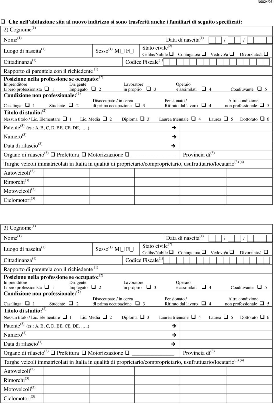 Media 2 Diploma 3 Laurea triennale 4 Laurea 5 Dottorato 6 Organo di rilascio (3) Prefettura Motorizzazione Provincia di (3) 3) Cognome (1) Celibe/Nubile Coniugato/a Vedovo/a Divorziato/a Libero