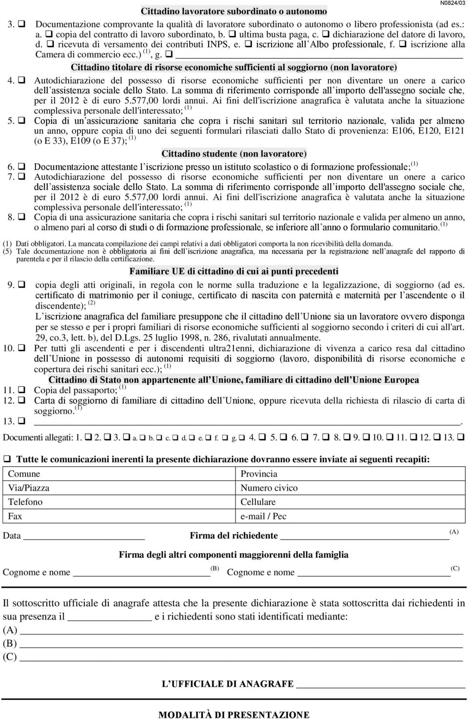 iscrizione alla Camera di commercio ecc.) (1), g. Cittadino titolare di risorse economiche sufficienti al soggiorno (non lavoratore) 4.