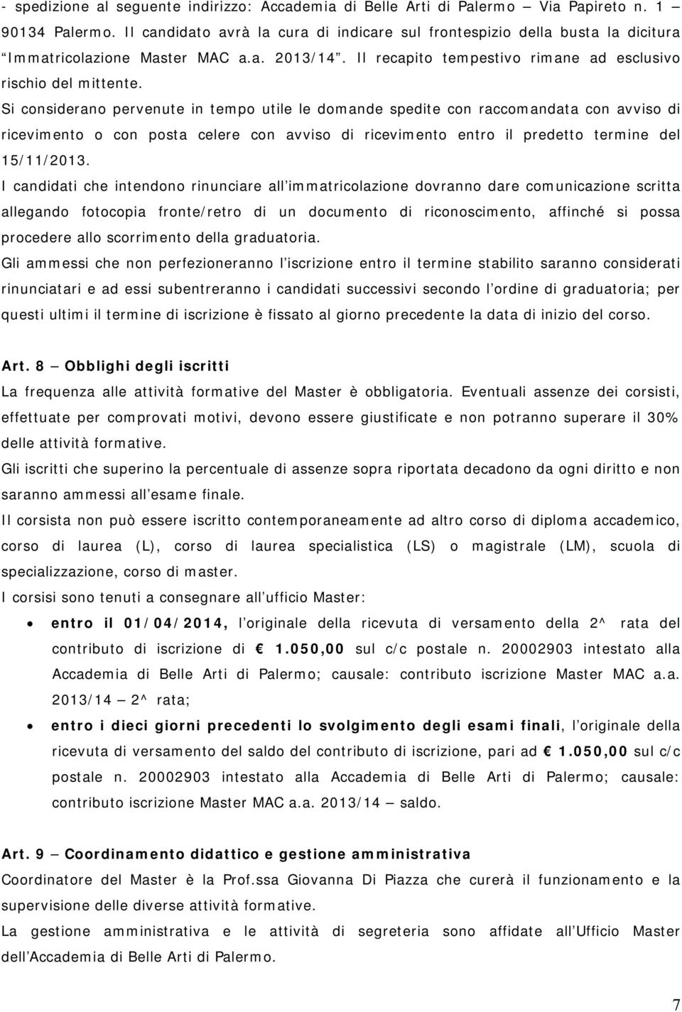 Si considerano pervenute in tempo utile le domande spedite con raccomandata con avviso di ricevimento o con posta celere con avviso di ricevimento entro il predetto termine del 15/11/2013.