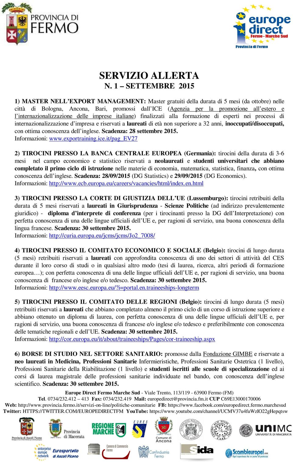 l internazionalizzazione delle imprese italiane) finalizzati alla formazione di esperti nei processi di internazionalizzazione d impresa e riservati a laureati di età non superiore a 32 anni,