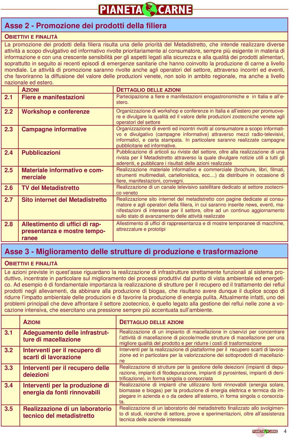 alimentari, soprattutto in seguito ai recenti episodi di emergenze sanitarie che hanno coinvolto la produzione di carne a livello mondiale.