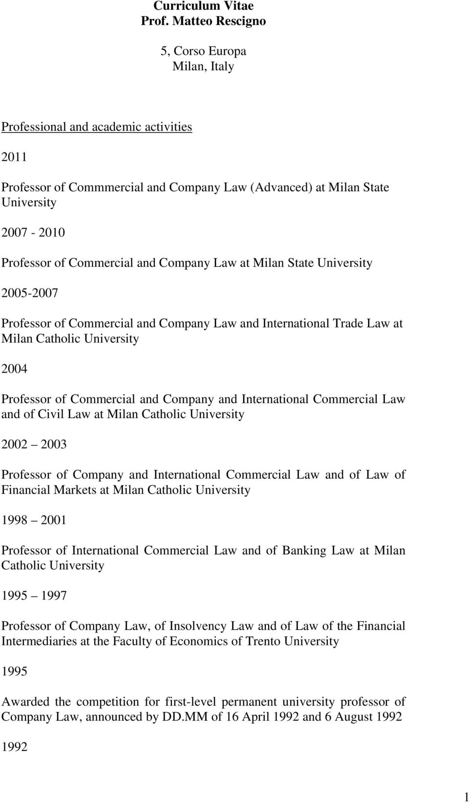 and Company Law at Milan State University 2005-2007 Professor of Commercial and Company Law and International Trade Law at Milan Catholic University 2004 Professor of Commercial and Company and