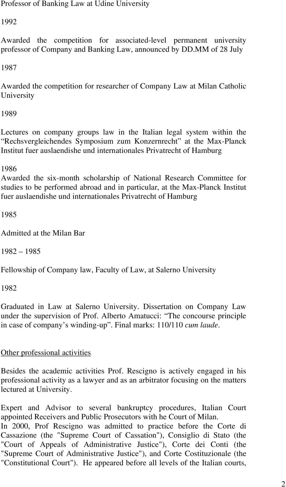 Symposium zum Konzernrecht at the Max-Planck Institut fuer auslaendishe und internationales Privatrecht of Hamburg 1986 Awarded the six-month scholarship of National Research Committee for studies to