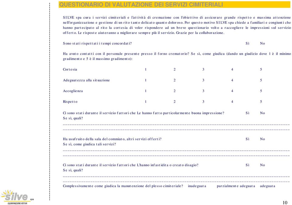 Per questo motivo SILVE spa chiede a familiari e congiunti che hanno partecipato al rito la cortesia di voler rispondere ad un breve questionario volto a raccogliere le impressioni sul servizio