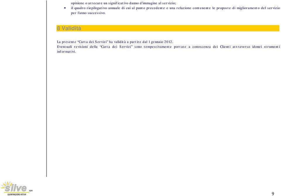 8 Validità La presente Carta dei Servizi ha validità a partire dal 1 gennaio 2012.