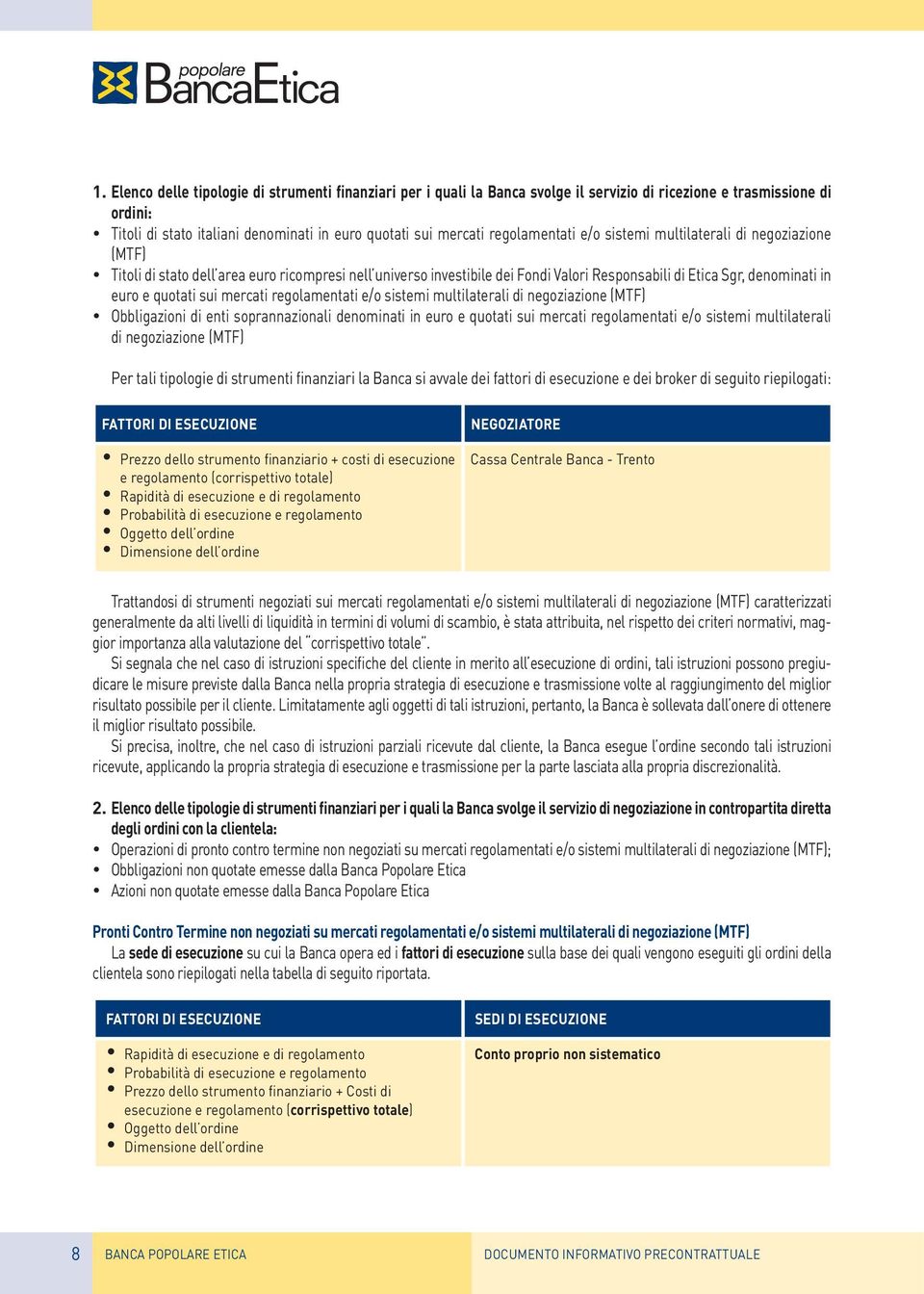 quotati sui mercati regolamentati e/o sistemi multilaterali di negoziazione (MTF) Obbligazioni di enti soprannazionali denominati in euro e quotati sui mercati regolamentati e/o sistemi multilaterali