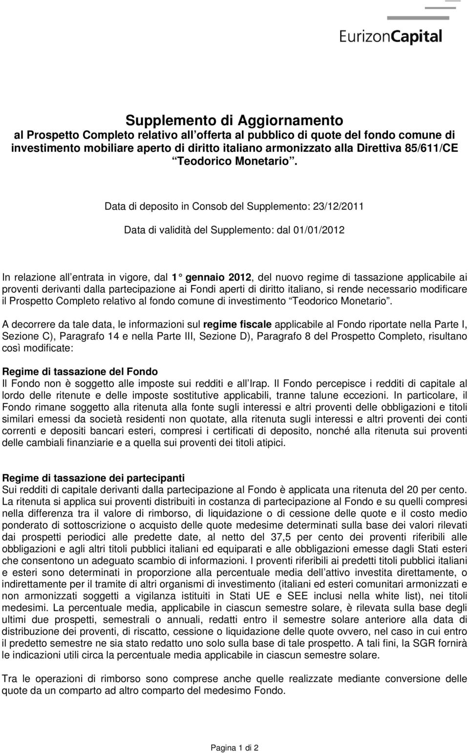 Data di deposito in Consob del Supplemento: 23/12/2011 Data di validità del Supplemento: dal 01/01/2012 In relazione all entrata in vigore, dal 1 gennaio 2012, del nuovo regime di tassazione