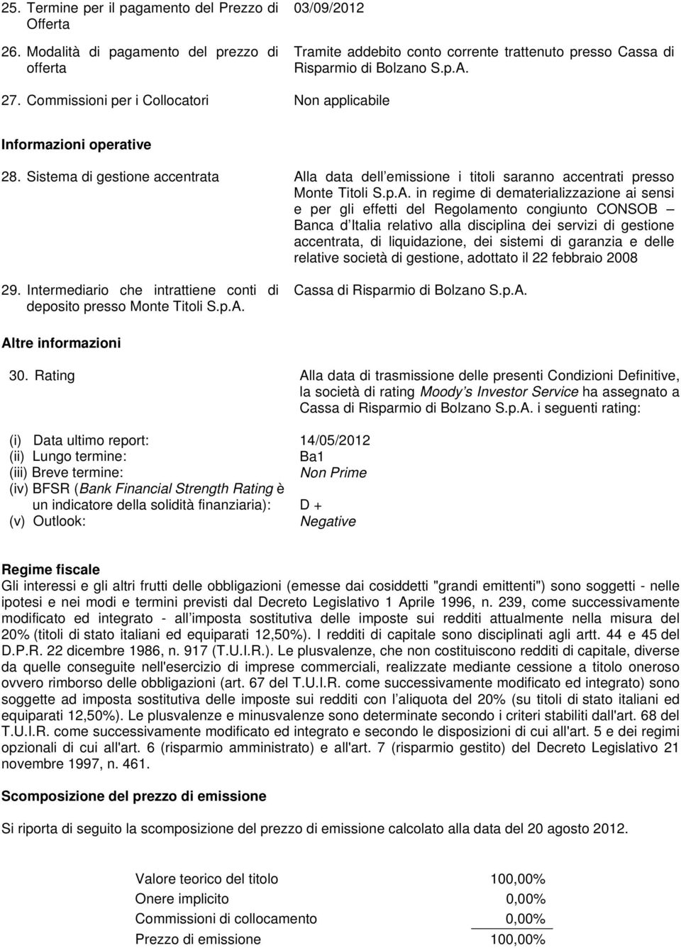 la data dell emissione i titoli saranno accentrati presso Monte Titoli S.p.A.