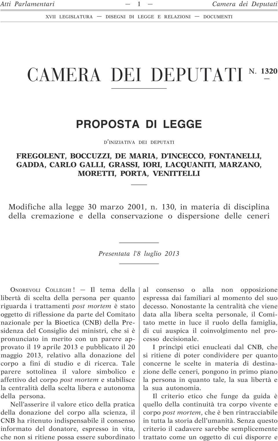 legge 30 marzo 2001, n. 130, in materia di disciplina della cremazione e della conservazione o dispersione delle ceneri Presentata l 8 luglio 2013 ONOREVOLI COLLEGHI!