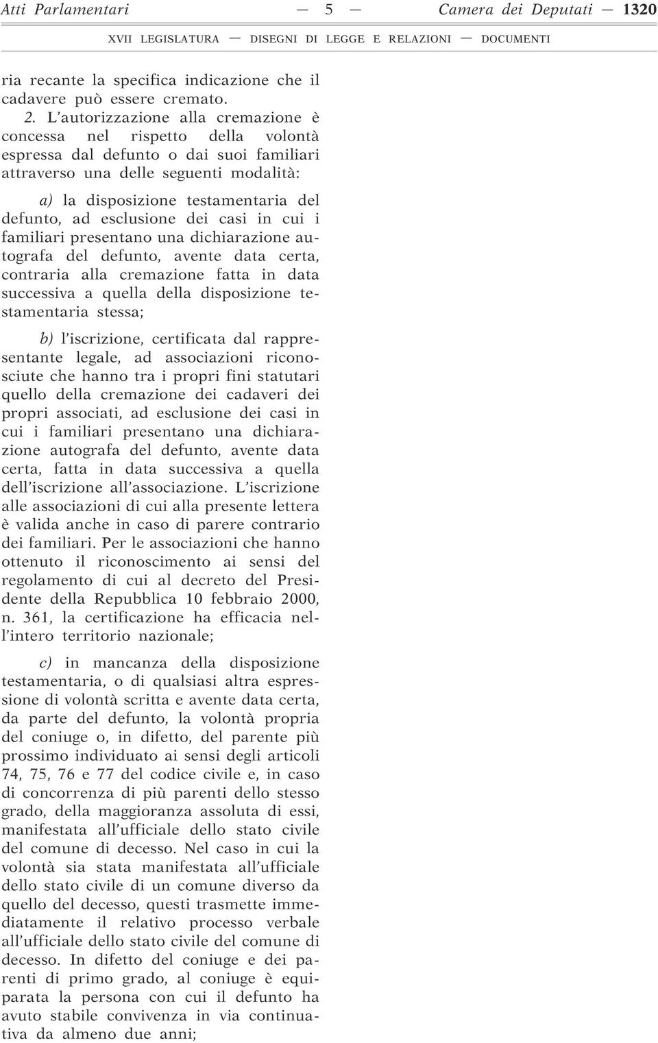 ad esclusione dei casi in cui i familiari presentano una dichiarazione autografa del defunto, avente data certa, contraria alla cremazione fatta in data successiva a quella della disposizione