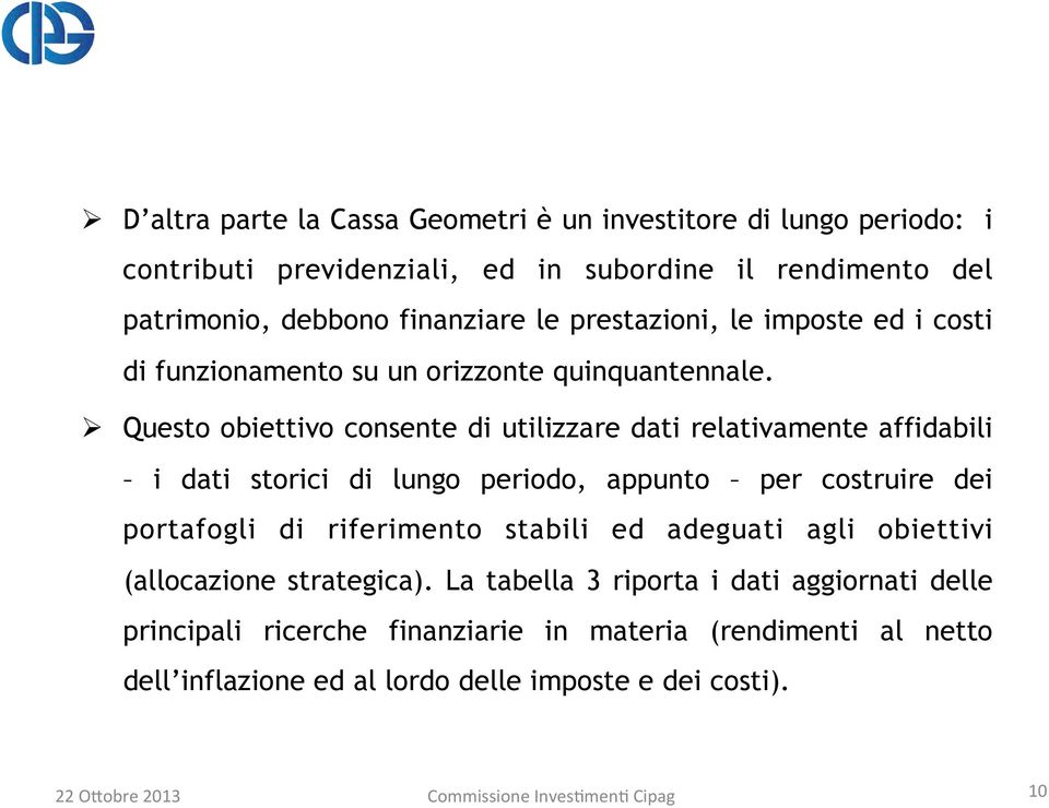 Ø Questo obiettivo consente di utilizzare dati relativamente affidabili i dati storici di lungo periodo, appunto per costruire dei portafogli di riferimento stabili ed