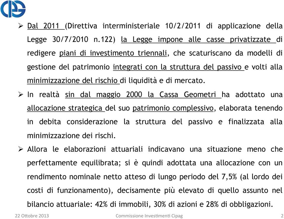 minimizzazione del rischio di liquidità e di mercato.