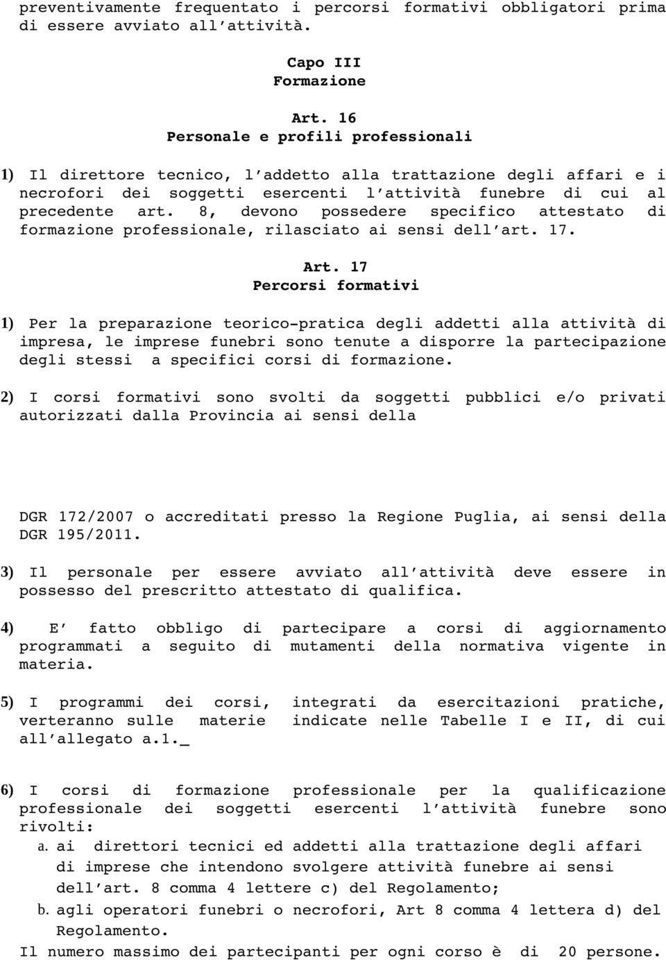 8, devono possedere specifico attestato di formazione professionale, rilasciato ai sensi dell art. 17. Art.