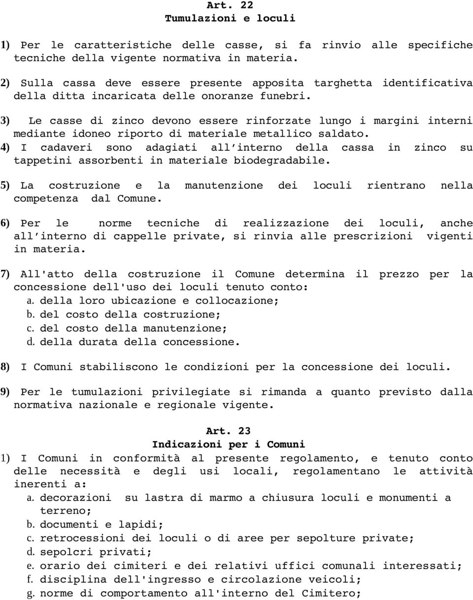 3) Le casse di zinco devono essere rinforzate lungo i margini interni mediante idoneo riporto di materiale metallico saldato.