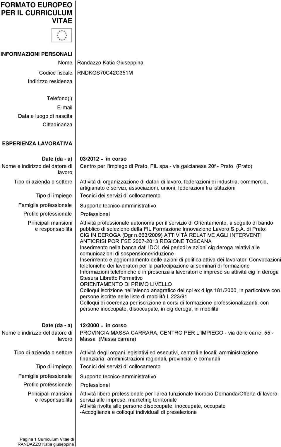 commercio, artigianato e servizi, associazioni, unioni, federazioni fra istituzioni Tecnici dei servizi di collocamento Supporto tecnico-amministrativo Professional Attività professionale autonoma