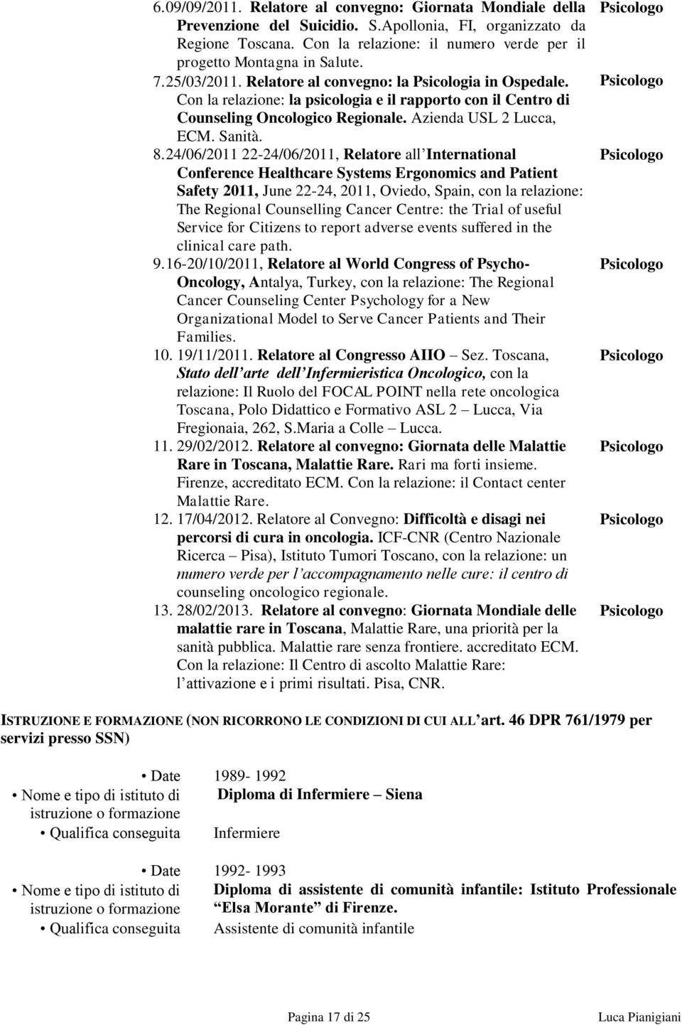 Con la relazione: la psicologia e il rapporto con il Centro di Counseling Oncologico Regionale. Azienda USL 2 Lucca, ECM. Sanità. 8.