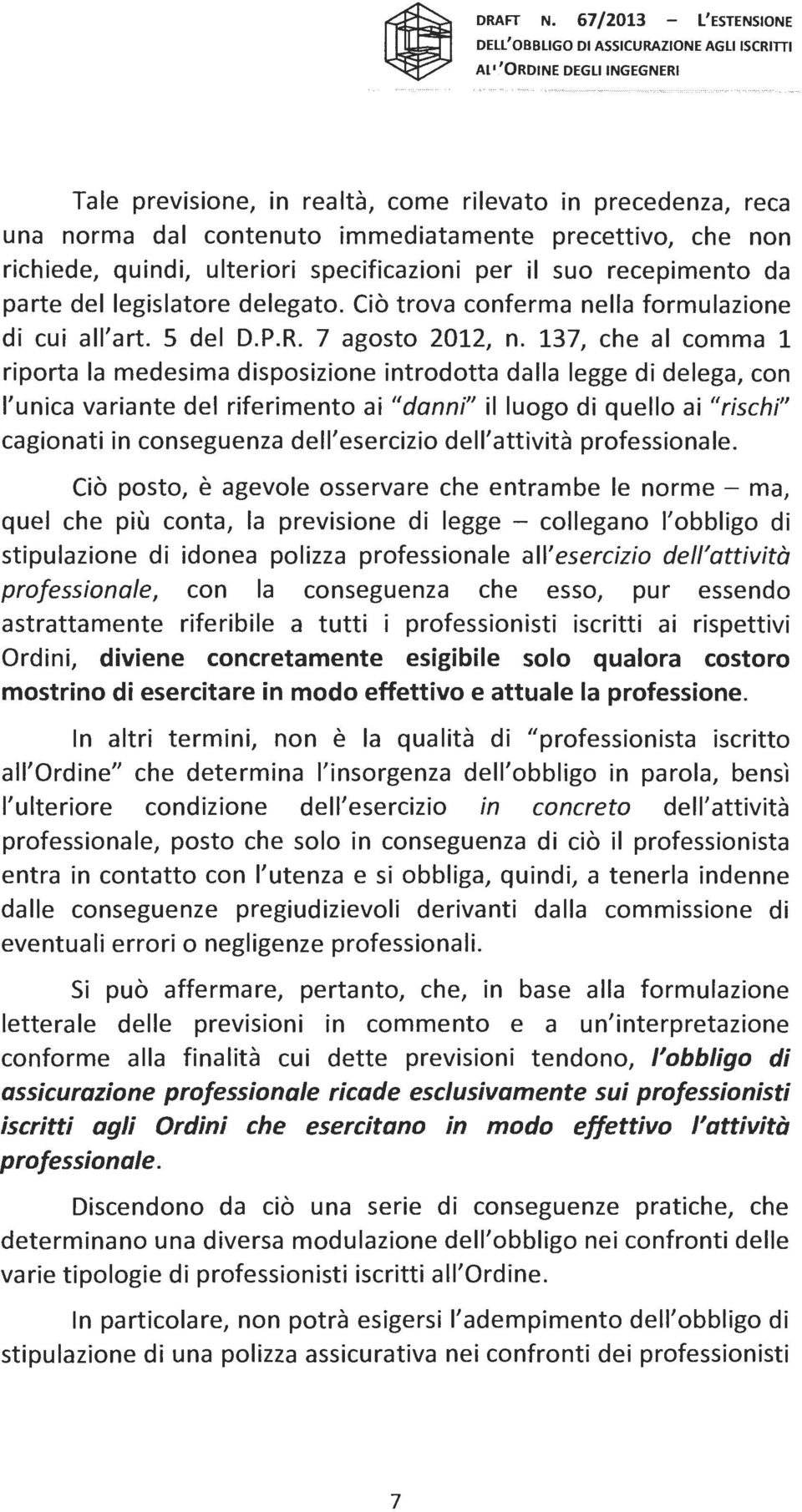 recepimento da parte del legislatore delegato. Ciò trova conferma nella formulazione di cui all'art. 5 del D.P.R. 7 agosto 2012, n.