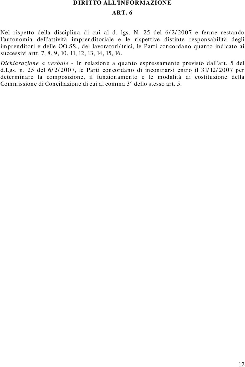 25 del 6/2/2007 e ferme restando l autonomia dell attività imprenditoriale e le rispettive distinte responsabilità degli imprenditori e delle OO.SS.