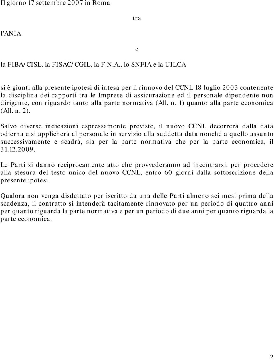 Imprese di assicurazione ed il personale dipendente non dirigente, con riguardo tanto alla parte normativa (All. n. 1) quanto alla parte economica (All. n. 2).