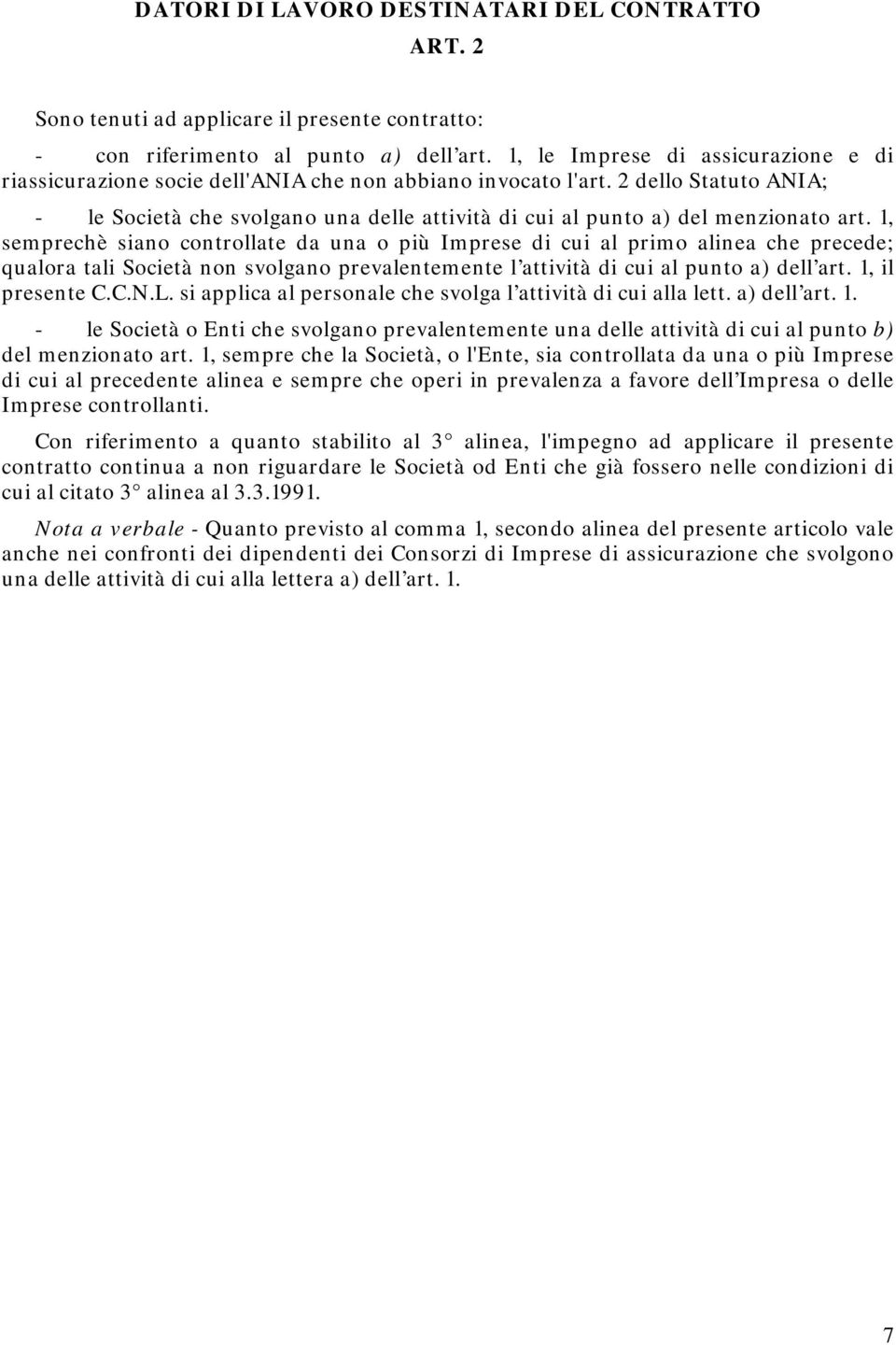 2 dello Statuto ANIA; - le Società che svolgano una delle attività di cui al punto a) del menzionato art.