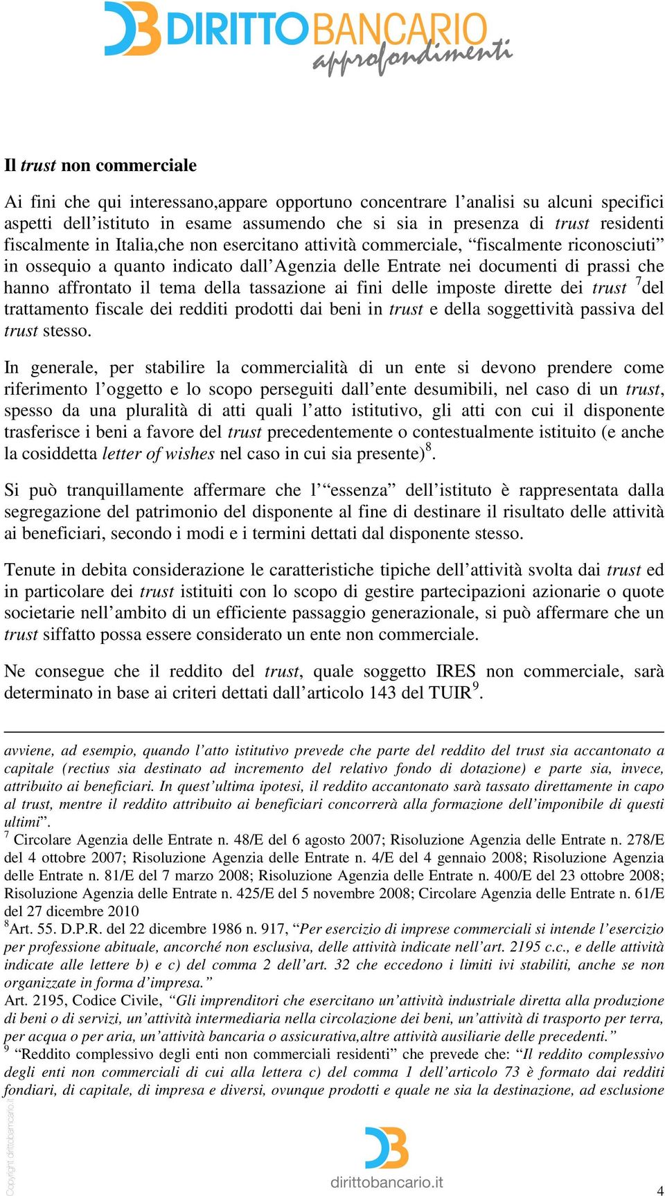 della tassazione ai fini delle imposte dirette dei trust 7 del trattamento fiscale dei redditi prodotti dai beni in trust e della soggettività passiva del trust stesso.