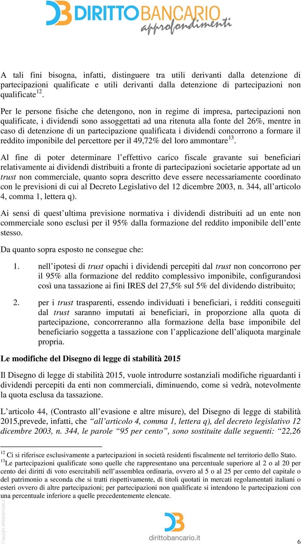 partecipazione qualificata i dividendi concorrono a formare il reddito imponibile del percettore per il 49,72% del loro ammontare 13.