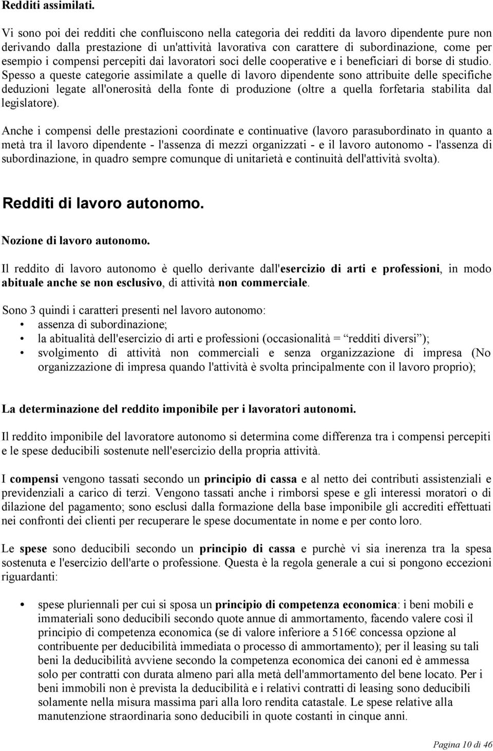 esempio i compensi percepiti dai lavoratori soci delle cooperative e i beneficiari di borse di studio.