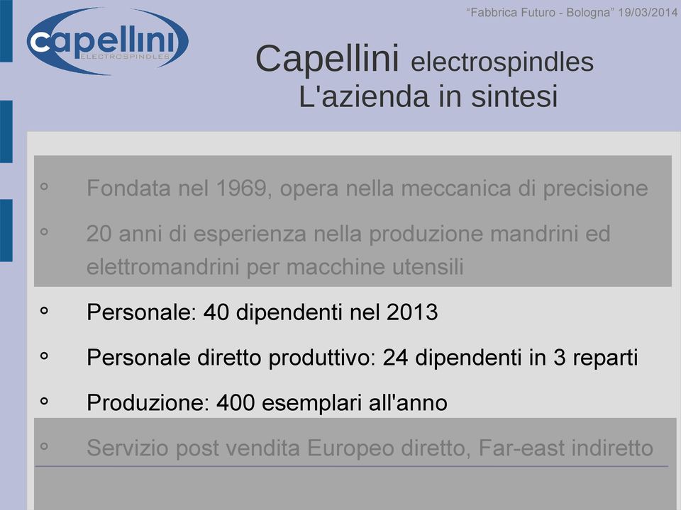 utensili Personale: 40 dipendenti nel 2013 Personale diretto produttivo: 24 dipendenti in 3