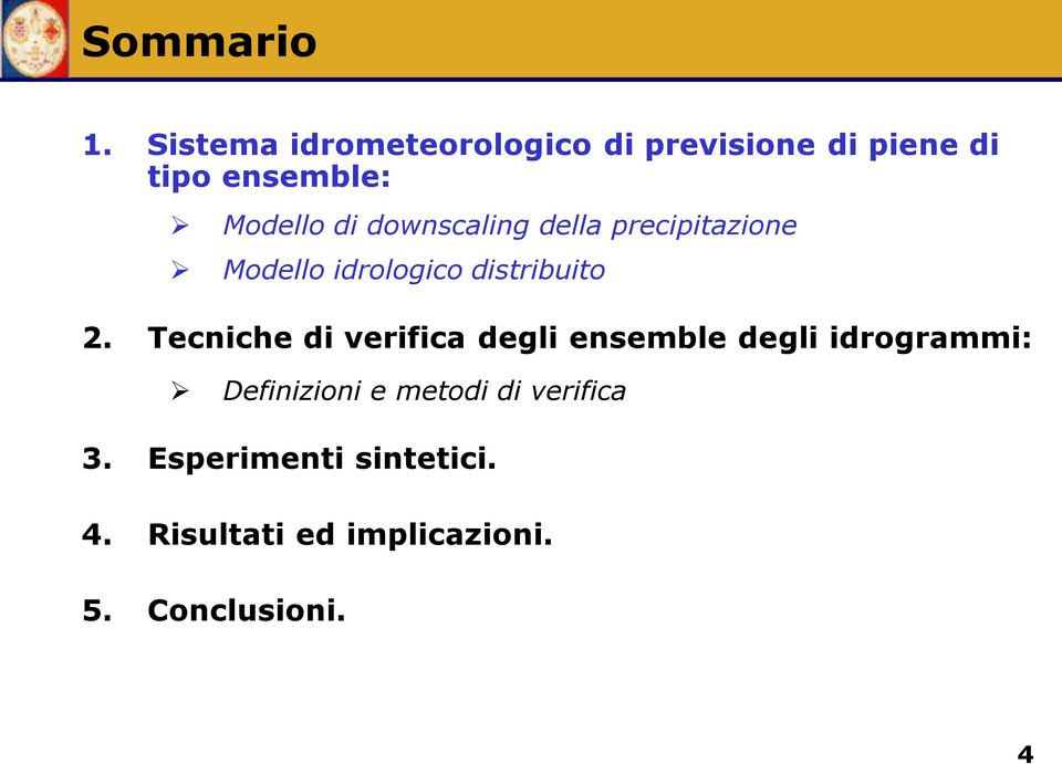 downscaling della precipitazione Modello idrologico distribuito 2.