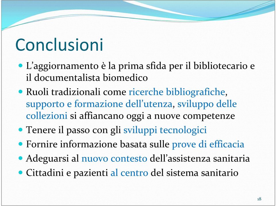 affiancano oggi a nuove competenze Tenere il passo con gli sviluppi tecnologici Fornire informazione basata