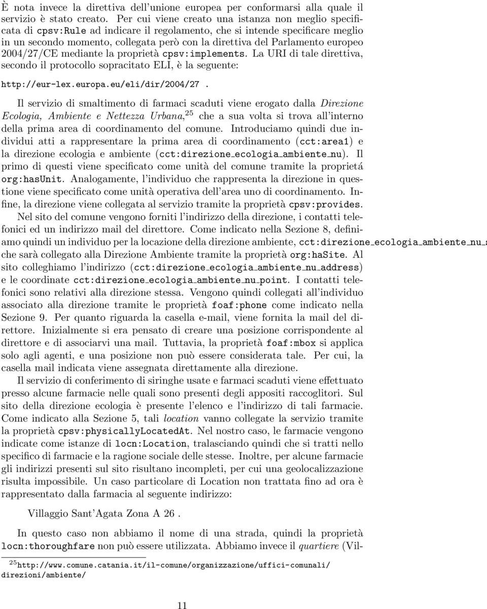 Parlamento europeo 2004/27/CE mediante la proprietà cpsv:implements. La URI di tale direttiva, secondo il protocollo sopracitato ELI, è la seguente: http://eur-lex.europa.eu/eli/dir/2004/27.