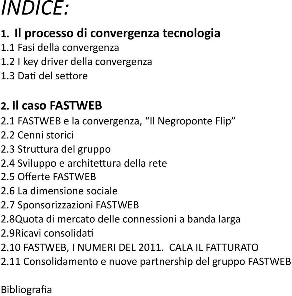 4 Sviluppo e archite9ura della rete 2.5 Offerte FASTWEB 2.6 La dimensione sociale 2.7 Sponsorizzazioni FASTWEB 2.